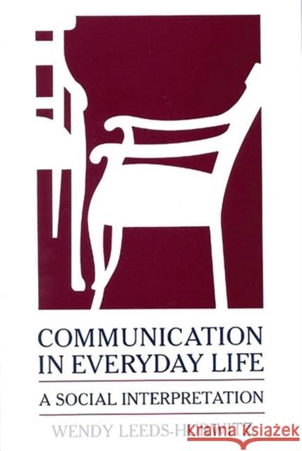 Communication in Everyday Life: A Social Interpretation Leeds-Hurwitz, Wendy 9780893918125 Ablex Publishing Corporation