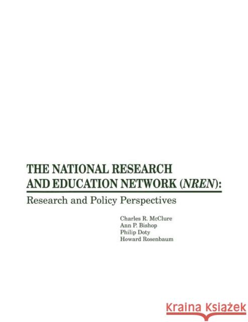 The National Research and Education Network (Nren): Research and Policy Perspectives McClure, Charles R. 9780893918132