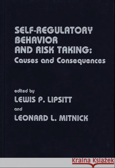 Self Regulatory Behavior and Risk Taking: Causes and Consequences Lipsitt, Lewis P. 9780893918187 Ablex Publishing Corporation