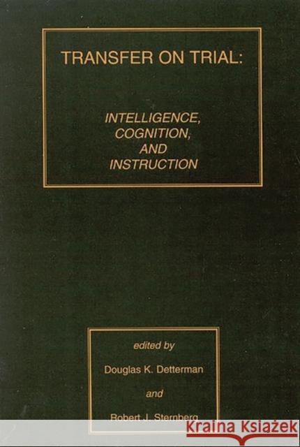 Transfer on Trial: Intelligence, Cognition and Instruction Detterman, Douglas K. 9780893918255