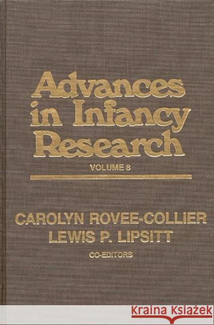 Advances in Infancy Research, Volume 8 Lois Bloom Eleanor J. Gibson Karen E. Adolph 9780893918279