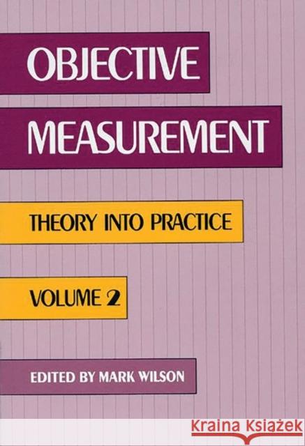 Objective Measurement: Theory Into Practice, Volume 2 Wilson, Mark R. 9780893918422 Ablex Publishing Corporation