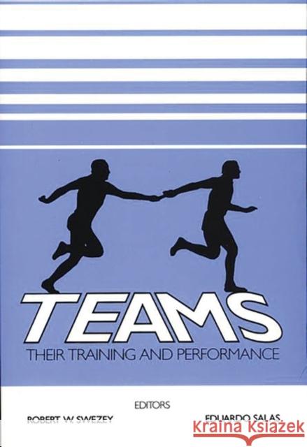 Teams: Their Training and Performance Swezey, Robert W. 9780893918521 Ablex Publishing Corporation