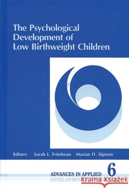 The Psychological Development of Low Birthweight Children Irving E. Sigel Marian D. Sigman Sarah L. Friedman 9780893918552