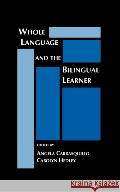 Whole Language and the Bilingual Learner Angela Carrasquillo Carolyn Hedley Angela Carrasquillo 9780893918613 Ablex Publishing Corporation
