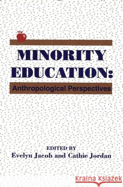 Minority Education: Anthropological Perspectives Jacob, Evelyn 9780893918682 Ablex Publishing Corporation