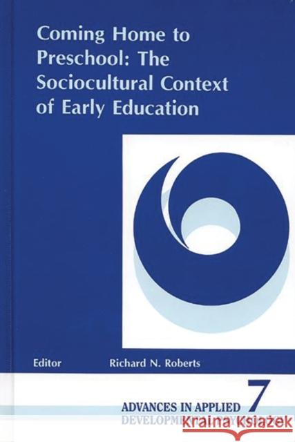 Coming Home to Preschool: The Sociocultural Context of Early Education Roberts, Richard N. 9780893918750 Ablex Publishing Corporation