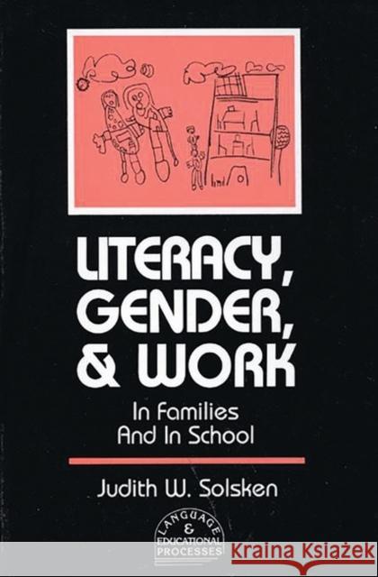 Literacy, Gender, and Work: In Families and in School Solsken, Judith W. 9780893918774 Ablex Publishing Corporation