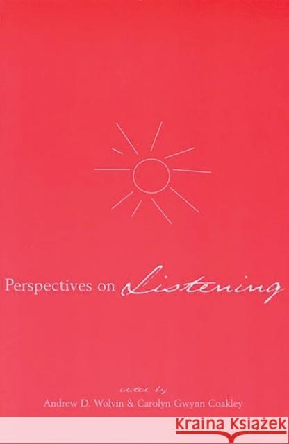 Perspectives on Listening Andrew D. Wolvin Carolyn Gwynn Coakley Andrew D. Wolvin 9780893918798 Ablex Publishing Corporation