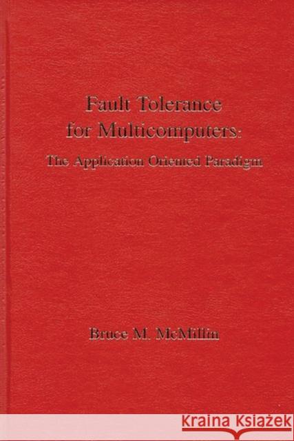 Fault Tolerance for Microcomputers: The Application Oriented Paradigm McMillin, Bruce M. 9780893918842