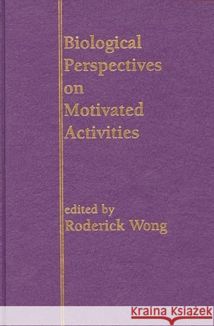 Biological Perspectives on Motivated Activities Roderick Wong Roderick Wong 9780893918897