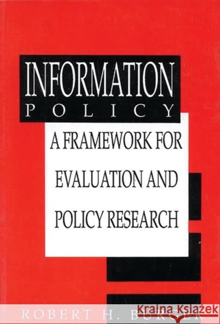 Information Policy: A Framework for Evaluation and Policy Research Burger, Robert H. 9780893918903 Ablex Publishing Corporation