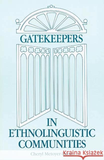 Gatekeepers in Ethnoloinguistic Communities Cheryl M. Duran Cheryl Metoyer-Duran 9780893918910 Ablex Publishing Corporation