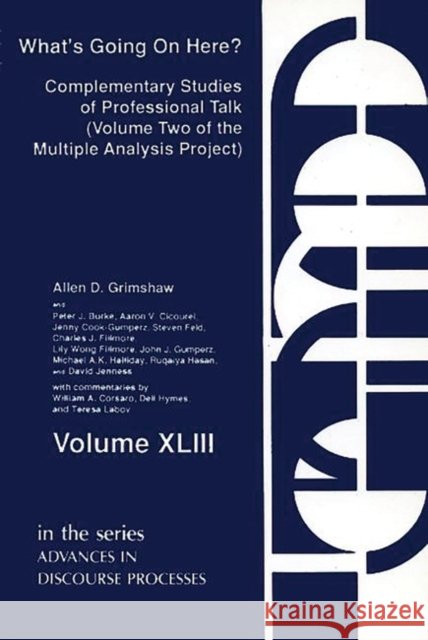 What's Going on Here?: Complementary Studies of Professional Talk Grimshaw, Allen D. 9780893919290