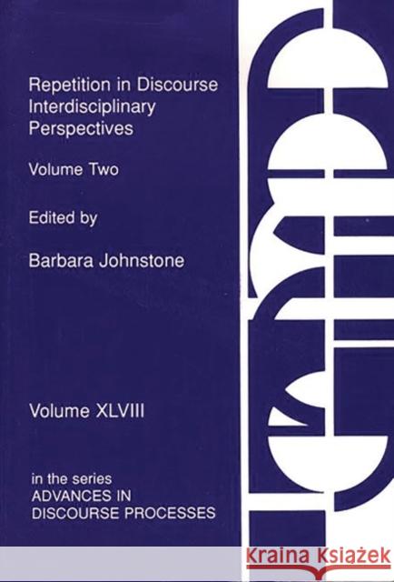 Repetition in Discourse: Interdisciplinary Perspectives, Volume 2 Johnstone, Barbara 9780893919320 Ablex Publishing Corporation