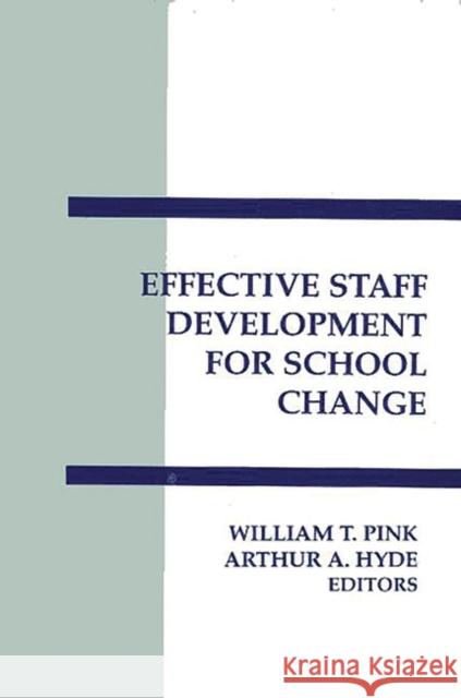 Effective Staff Development for School Change William T. Pink Arthur A. Hyde William T. Pink 9780893919382 Ablex Publishing Corporation