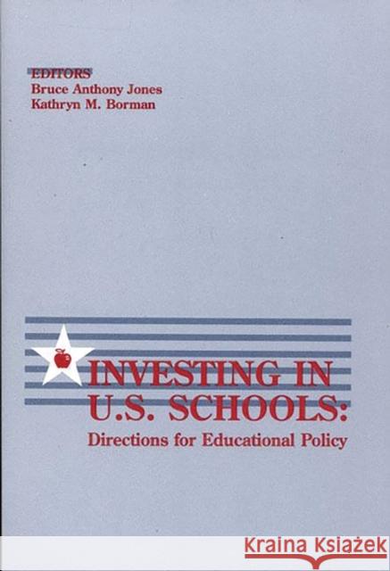Investing in U.S. Schools: Directions for Educational Policy Jones, Bruce Anthony 9780893919504 Ablex Publishing Corporation