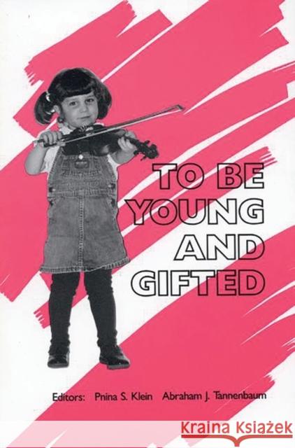 To Be Young and Gifted Pnina S. Klein Abraham J. Tannenbaum Pnina S. Klein 9780893919566 Ablex Publishing Corporation
