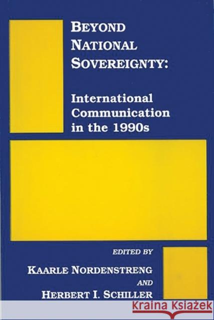 Beyond National Sovereignty: International Communications in the 1990s Nordenstreng, Kaarle 9780893919597 Ablex Publishing Corporation