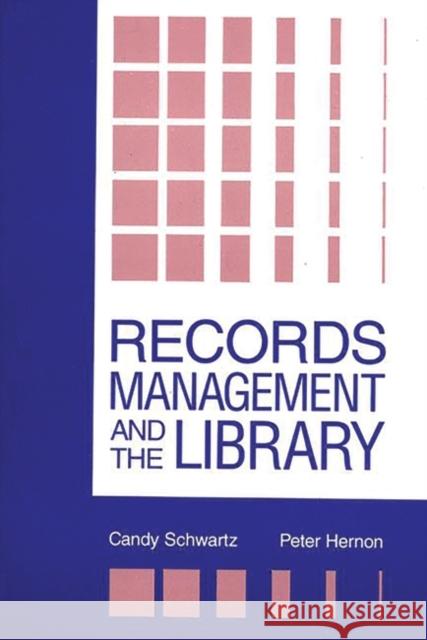 Records Management and the Library: Issues and Practices Schwartz, Candy 9780893919641