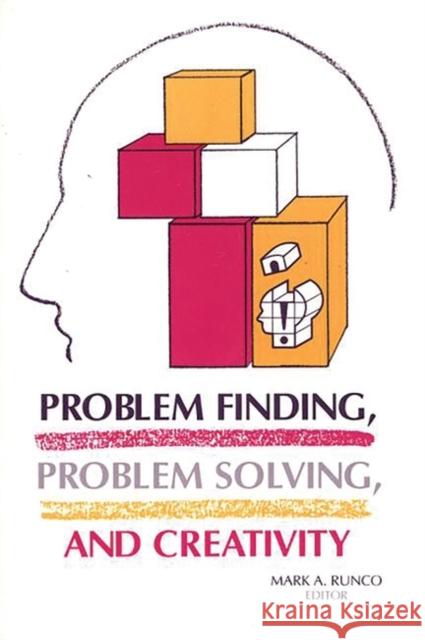 Problem Finding, Problem Solving, and Creativity Mark A. Runco Mark A. Runco 9780893919757 Ablex Publishing Corporation