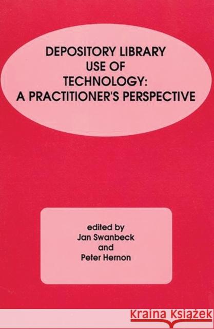 Depository Library Use of Technology: A Practitioner's Perspective Swanbeck, Jan 9780893919993 Ablex Publishing Corporation