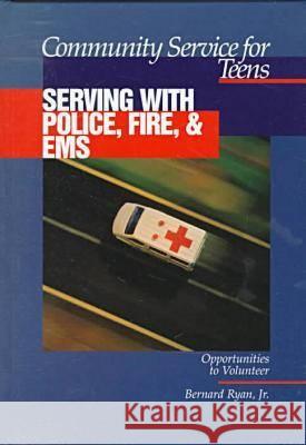 Community Service for Teens: Serving with Police, Fire & EMS Bernard Ryan Ferguson 9780894342325 Ferguson Publishing Company