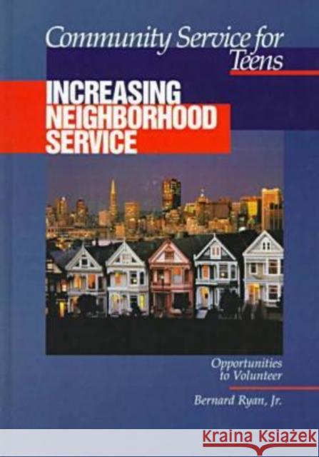 Community Service for Teens: Increasing Neighborhood Service Ryan, Bernard 9780894342332 Ferguson Publishing Company