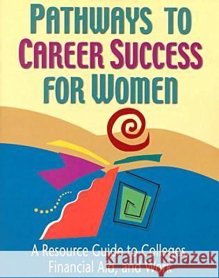 Pathways to Career Success for Women : A Resource Guide to Colleges, Financial Aid, and Work Ferguson Publishing                      Sherry Powley Ferguson 9780894342813 Ferguson Publishing Company