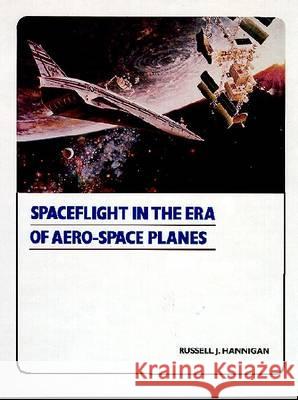 Spaceflight-In The Era of Aero-Space Planes Hannigan 9780894640469
