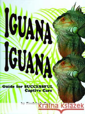 Iguana Iguana: Guide for Successful Captive Care Fredric L. Frye 9780894648922