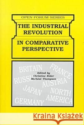 The Industrial Revolution in Comparative Perspective Christine Rider, Michael Thompson 9780894649905 Krieger Publishing Company