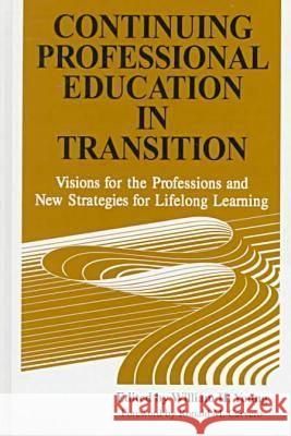Continuing Professional Education in Transition: Visions for the Professions and New Strategies for Lifelong Learning William H. Young 9780894649974 Krieger Publishing Company