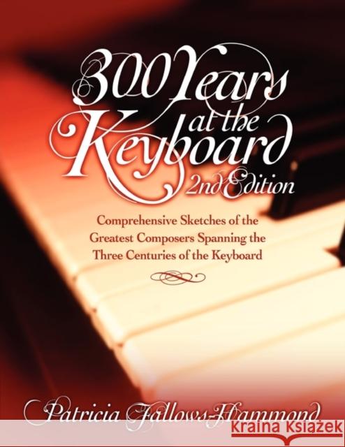 300 Hundred Years at the Keyboard - 2nd Edition Patricia Fallows-Hammond 9780894960543