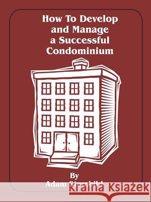 How to Develop and Manage a Successful Condominium Adam Starchild 9780894990564 Books for Business