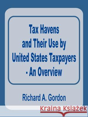 Tax Havens and Their Use by United States Taxpayers - An Overview Richard A. Gordon 9780894991370 Books for Business