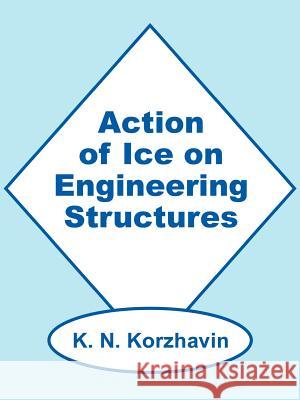 Action of Ice on Engineering Structures K N Korzhavin 9780894991714 Books for Business