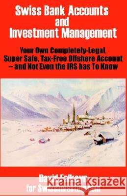 Swiss Bank Accounts and Investment Management: Your Own Completely-Legal, Super Safe, Tax-Free Offshore Account -- And Not Even the IRS Has to Know Falkayn, David 9780894992032 Books for Business