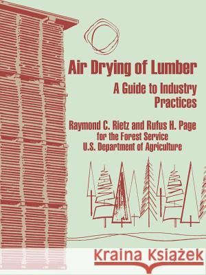 Air Drying of Lumber: A Guide to Industry Practices Raymond C Rietz, Forest U S Dept of Agriculture, Rufus H Page 9780894992162