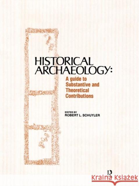 Historical Archaeology: A Guide to Substantive and Theoretical Contributions Schuyler, Robert 9780895030085 Baywood Publishing Company Inc