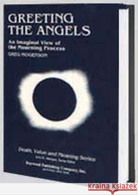 Greeting the Angels: An Imaginal View of the Mourning Process Mogenson, Greg 9780895030962