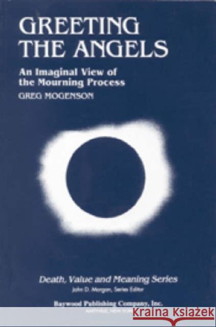 Greeting the Angels: An Imaginal View of the Mourning Process Greg Mogenson 9780895030979