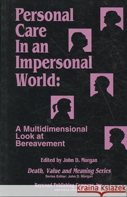 Personal Care in an Impersonal World: A Multidimensional Look at Bereavement John D. Morgan 9780895031105 Routledge