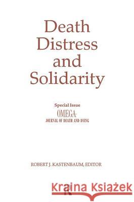Death, Distress, and Solidarity: Special Issue Omega Journal of Death and Dying Kastenbaum, Robert 9780895031150