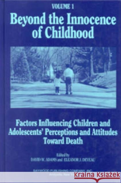 Beyond the Innocence of Childhood: Factors Influencing Children and Adolescents' Perceptions and Attitudes, Volume 1 Adams, David 9780895031280