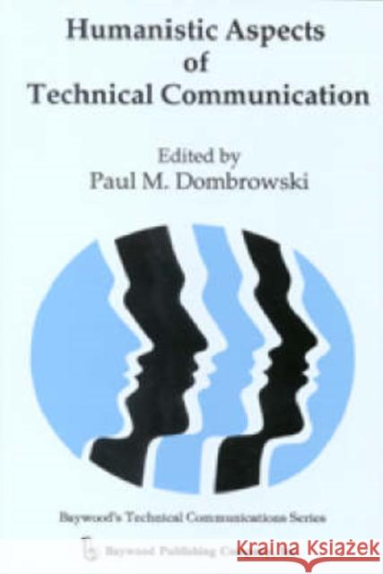 Humanistic Aspects of Technical Communication  9780895031594 Baywood Publishing Company Inc