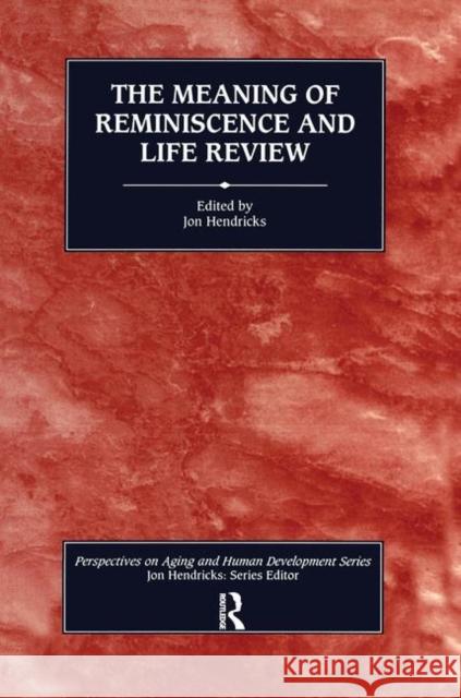 The Meaning of Reminiscence and Life Review Jon Hendricks 9780895031709 Routledge