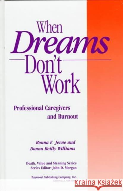 When Dreams Don't Work: Professional Caregivers and Burnout Ronna F. Jevne Donna Reill 9780895031792 Routledge