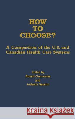 How to Choose?: A Comparison of the U.S. and Canadian Health Care Systems Robert Chernomas Ardeshir Sepehri  9780895031808 Baywood Publishing Company Inc