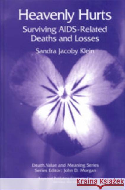 Heavenly Hurts: Surviving Aids-Related Deaths and Losses Klein, Sandra Jacoby 9780895031815 Baywood Publishing Company Inc